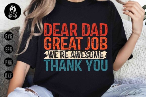Dear Dad Great Job Funny Quote SVG for T-Shirt Designs
