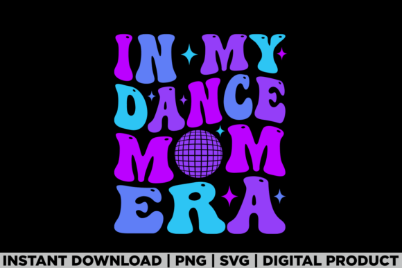 Mothers Day in My Dance Mom Era: Perfect for T-Shirt Designs & Graphics