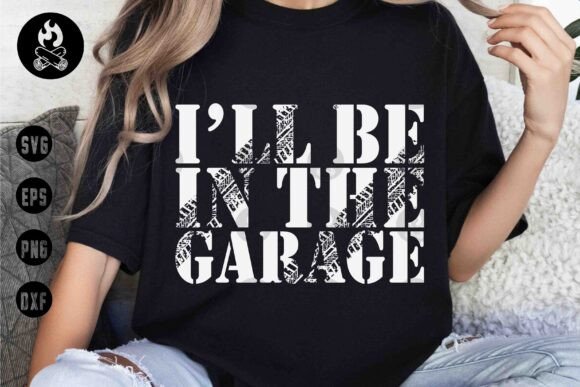 Review: I'll Be in the Garage T-Shirt Graphics for Sellers