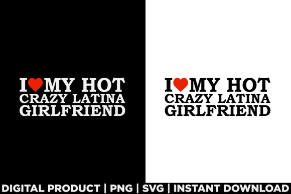 Review: I Love My Hot Crazy Latina Girlfriend Graphics for T-Shirts
